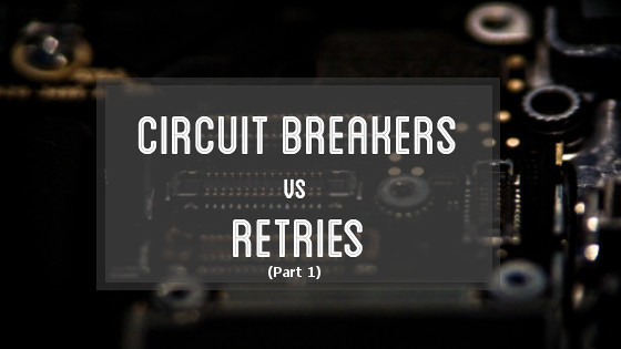 Designing Resilient Systems: Circuit Breakers or Retries? (Part 1) cover photo